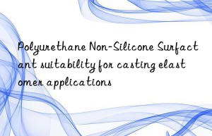 polyurethane non-silicone surfactant suitability for casting elastomer applications