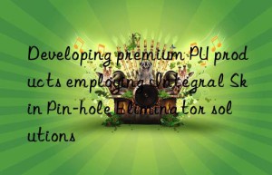 developing premium pu products employing integral skin pin-hole eliminator solutions