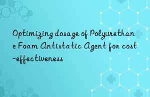 optimizing dosage of polyurethane foam antistatic agent for cost-effectiveness