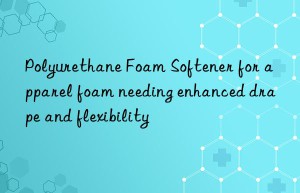 polyurethane foam softener for apparel foam needing enhanced drape and flexibility