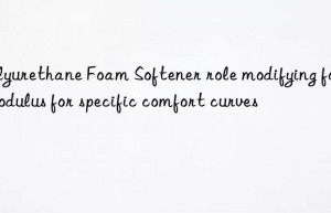polyurethane foam softener role modifying foam modulus for specific comfort curves