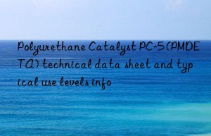polyurethane catalyst pc-5 (pmdeta) technical data sheet and typical use levels info