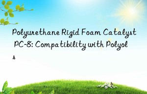 polyurethane rigid foam catalyst pc-8: compatibility with polyols