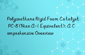 polyurethane rigid foam catalyst pc-8 (niax a-1 equivalent): a comprehensive overview