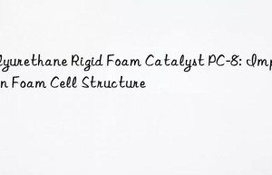 polyurethane rigid foam catalyst pc-8: impact on foam cell structure
