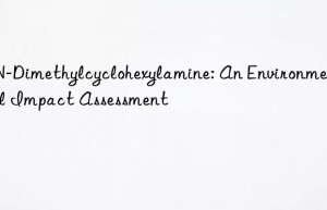 n,n-dimethylcyclohexylamine: an environmental impact assessment