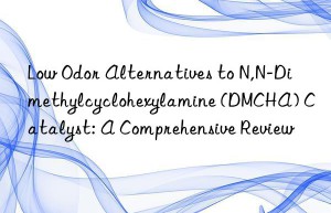 low odor alternatives to n,n-dimethylcyclohexylamine (dmcha) catalyst: a comprehensive review