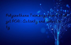 polyurethane trimerization catalyst pc41: activity and selectivity