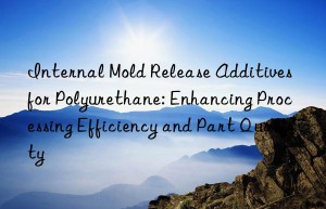 internal mold release additives for polyurethane: enhancing processing efficiency and part quality