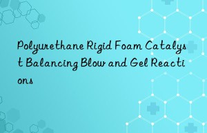 polyurethane rigid foam catalyst balancing blow and gel reactions
