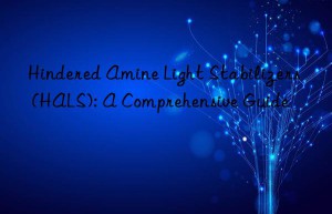 hindered amine light stabilizers (hals): a comprehensive guide