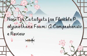 non-tin catalysts for flexible polyurethane foam: a comprehensive review