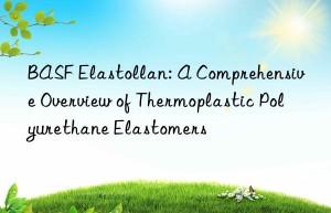 elastollan: a comprehensive overview of thermoplastic polyurethane elastomers