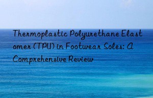 thermoplastic polyurethane elastomer (tpu) in footwear soles: a comprehensive review