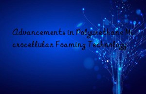 advancements in polyurethane microcellular foaming technology