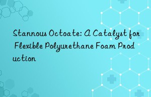 stannous octoate: a catalyst for flexible polyurethane foam production