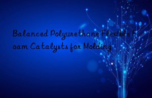 balanced polyurethane flexible foam catalysts for molding