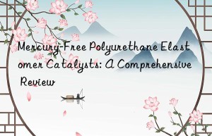 mercury-free polyurethane elastomer catalysts: a comprehensive review