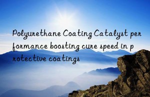 polyurethane coating catalyst performance boosting cure speed in protective coatings