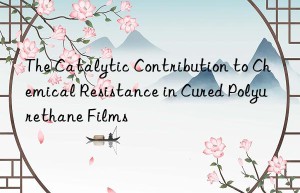 the catalytic contribution to chemical resistance in cured polyurethane films