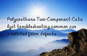 polyurethane two-component catalyst troubleshooting common cure related foam defects