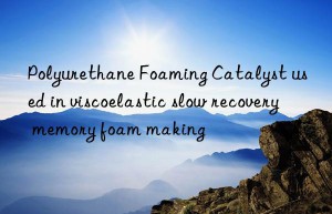 polyurethane foaming catalyst used in viscoelastic slow recovery memory foam making