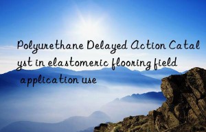polyurethane delayed action catalyst in elastomeric flooring field application use