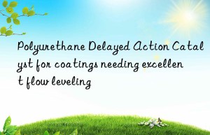polyurethane delayed action catalyst for coatings needing excellent flow leveling