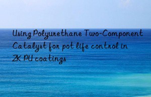 using polyurethane two-component catalyst for pot life control in 2k pu coatings