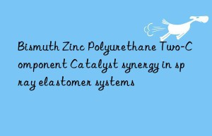 bismuth zinc polyurethane two-component catalyst synergy in spray elastomer systems