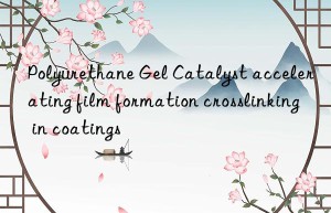 polyurethane gel catalyst accelerating film formation crosslinking in coatings