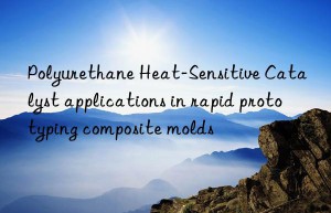 polyurethane heat-sensitive catalyst applications in rapid prototyping composite molds