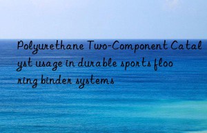 polyurethane two-component catalyst usage in durable sports flooring binder systems