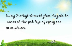 using 2-ethyl-4-methylimidazole to control the pot life of epoxy resin mixtures