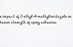 the impact of 2-ethyl-4-methylimidazole on the adhesion strength of epoxy adhesives