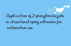application of 2-phenylimidazole in structural epoxy adhesives for automotive use