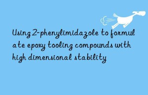 using 2-phenylimidazole to formulate epoxy tooling compounds with high dimensional stability