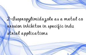 2-isopropylimidazole as a metal corrosion inhibitor in specific industrial applications