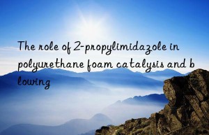 the role of 2-propylimidazole in polyurethane foam catalysis and blowing