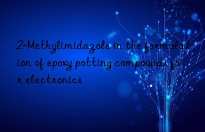 2-methylimidazole in the formulation of epoxy potting compounds for electronics