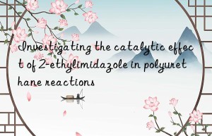investigating the catalytic effect of 2-ethylimidazole in polyurethane reactions