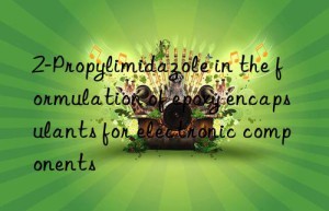 2-propylimidazole in the formulation of epoxy encapsulants for electronic components
