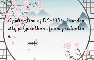 application of dc-193 in low-density polyurethane foam production