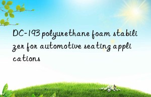 dc-193 polyurethane foam stabilizer for automotive seating applications