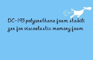 dc-193 polyurethane foam stabilizer for viscoelastic memory foam
