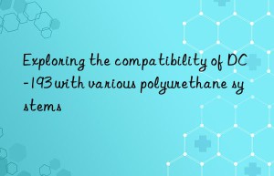 exploring the compatibility of dc-193 with various polyurethane systems
