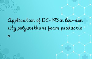 application of dc-193 in low-density polyurethane foam production
