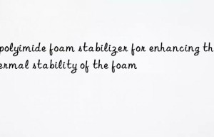 a polyimide foam stabilizer for enhancing the thermal stability of the foam