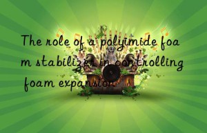 the role of a polyimide foam stabilizer in controlling foam expansion