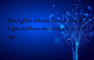 dioctyltin dilaurate as a catalyst for urethane reactions in coatings